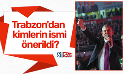 Trabzon'dan kimlerin ismi önerildi?