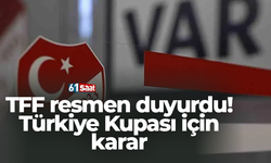 TFF resmen duyurdu! Türkiye Kupası için karar