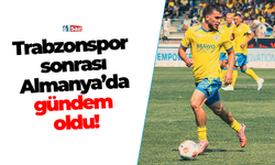 Trabzonspor sonrası Almanya’da gündem oldu!