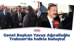 Genel Başkan Yavuz Ağıralioğlu Trabzon’da halkla buluştu!