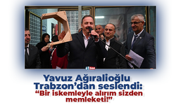 Yavuz Ağıralioğlu Trabzon’dan seslendi: “Bir iskemleyle alırım sizden memleketi!”