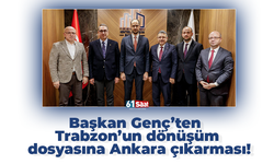 Başkan Genç’ten Trabzon’un
dönüşüm dosyasına
Ankara çıkarması!