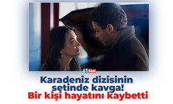 Karadeniz dizisinin setinde kavga! Bir kişi hayatını kaybetti