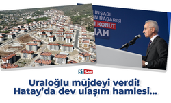 Uraloğlu müjdeyi verdi! Hatay’da dev ulaşım hamlesi...