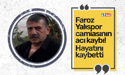 Faroz  Yalıspor  camiasının  acı kaybı! Hayatını kaybetti