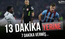 Trabzonspor-Beşiktaş maçında gündem olmuştu! 13 dakika yerine 7 dakika vermiş...