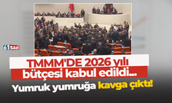 TMMM'DE 2026 yılı bütçesi kabul edildi... Yumruk yumruğa kavga çıktı