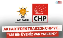 AK Parti'den Trabzon CHP'ye... "Bizim 125 bin üyemiz var ya sizin?"