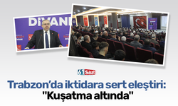 Trabzon’da iktidara sert eleştiri: "Kuşatma altında"