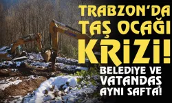 Trabzon'da taş ocağı krizi! Başkan ve Vatandaş aynı safta...