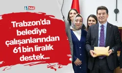 Trabzon'da belediye çalışanlarından 61 bin liralık destek...