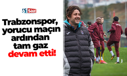 Trabzonspor, yorucu maçın ardından tam gaz devam etti!