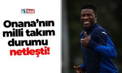 Onana’nın milli takım durumu netleşti!