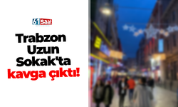 Trabzon Uzun Sokak'ta kavga çıktı!