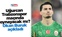 Uğurcan Trabzonspor maçında oynayacak mı? Okan Buruk açıkladı
