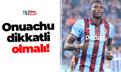 Onuachu dikkatli olmalı!