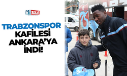 Trabzonspor kafilesi Ankara'da!
