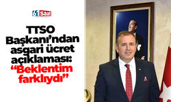 TTSO  Başkanı’ndan  asgari ücret  açıklaması:  “Beklentim  farklıydı”
