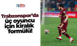 Trabzonspor’da üç oyuncu için kiralık formülü!
