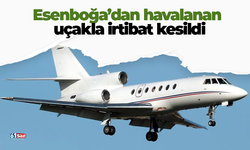 Esenboğa’dan havalanan uçakla irtibat kesildi!