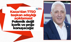Kazaz'dan TTSO başkan adaylığı açıklaması! Polemik değil içerik ve proje konuşacağız