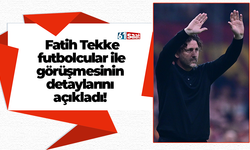 Fatih Tekke futbolcular ile görüşmesinin detaylarını açıkladı!