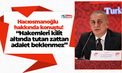 Hacıosmanoğlu  hakkında konuştu!  “Hakemleri kilit  altında tutan zattan  adalet beklenmez”