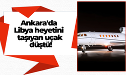 Ankara'da Libya heyetini taşıyan uçak düştü!