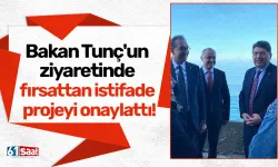 Bakan Tunç'un ziyaretinde fırsattan istifade projeyi onaylattı!
