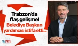 Trabzon'da flaş gelişme! Belediye Başkan yardımcısı istifa etti...