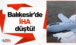 Balıkesir'de İHA düştü!