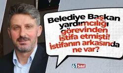 Belediye Başkan yardımcılığı görevinden istifa etmişti! İstifanın arkasında ne var?