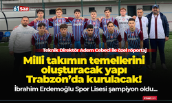 Milli takımın temellerini oluşturacak yapı Trabzon’da kurulacak!