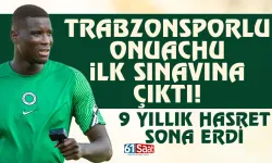 Trabzonsporlu Onuachu, ilk sınavına çıktı! 9 Yıllık hasret sona erdi...