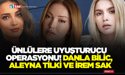 Ünlülere uyuşturucu operasyonu! Danla Bilic, Aleyna Tilki ve İrem Sak...
