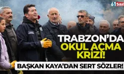 Trabzon'da okul açma krizi! Başkan Kaya'dan sert sözler...