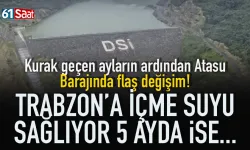 Trabzon'da Atasu Barajında 5 ayda