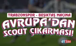 Trabzonspor maçına Avrupa’dan scout çıkarması
