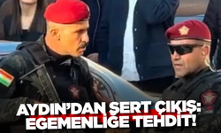 Aydın’dan sert çıkış: Egemenliğe tehdit!