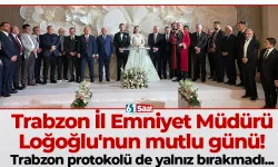 Trabzon İl Emniyet Müdürü Loğoğlu'nun mutlu günü! Trabzon protokolü de yalnız bırakmadı...