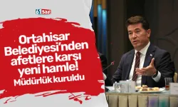 Ortahisar Belediyesi’nden afetlere karşı yeni hamle! Müdürlük kuruldu