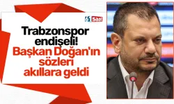 Trabzonspor endişeli! Başkan Doğan'ın sözleri akıllara geldi