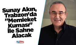 Sunay Akın, Trabzon'da "Memleket Kuması" İle Sahne Alacak