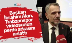 Başkan İbrahim Akın, Trabzonspor videosunun perde arkasını anlattı