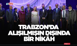 Trabzon’da alışılmışın dışında bir nikâh