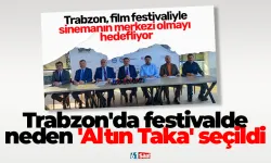 Trabzon'da festivalde neden 'Altın Taka' seçildi