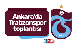 Ankara'da Trabzonspor toplantısı...