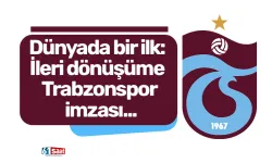 Dünyada bir ilk: İleri dönüşüme Trabzonspor imzası...