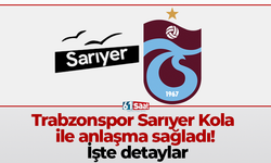 Trabzonspor Sarıyer Kola ile anlaşma sağladı! İşte detaylar