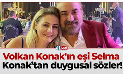 Volkan Konak'ın eşi Selma Konak’tan duygusal sözler!